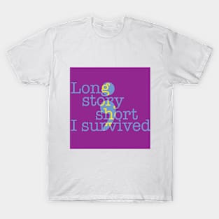 Long Story Short, I Survived T-Shirt